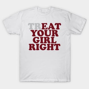 Treat Eat Your Girl Right Funny Quote T-Shirt